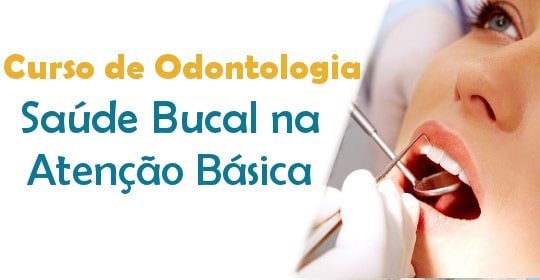 Curso de Odontologia em Saúde Bucal na Atenção Básica Curso de Odontologia em Saúde Bucal na Atenção Básica