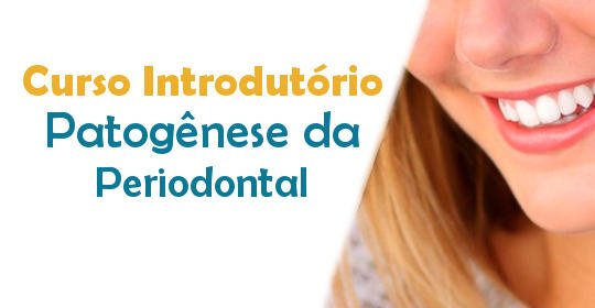 Curso Introdutório de Patogênese da Doença Periodontal Curso Introdutório de Patogênese da Doença Periodontal