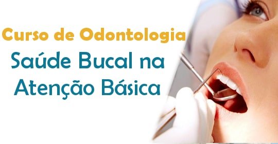 Curso de Odontologia em Saúde Bucal na Atenção Básica